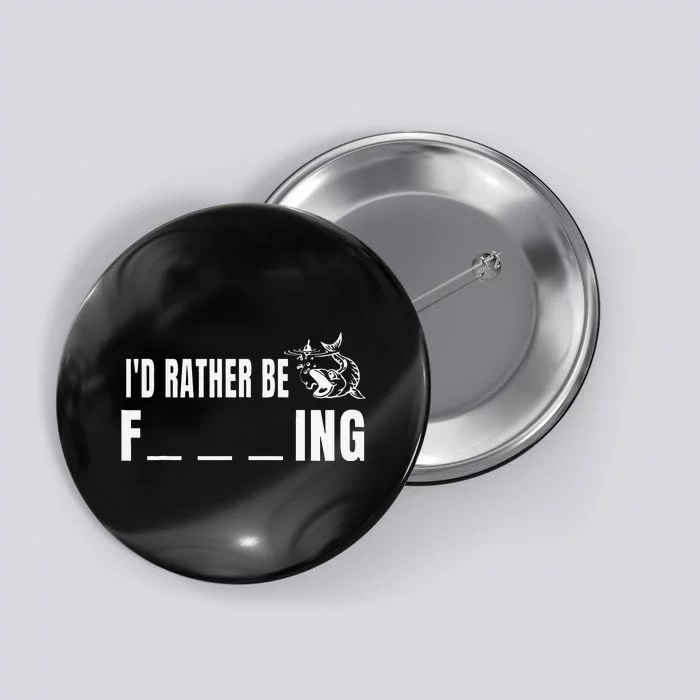 Id Rather Be Fishing Funny Fishing Button