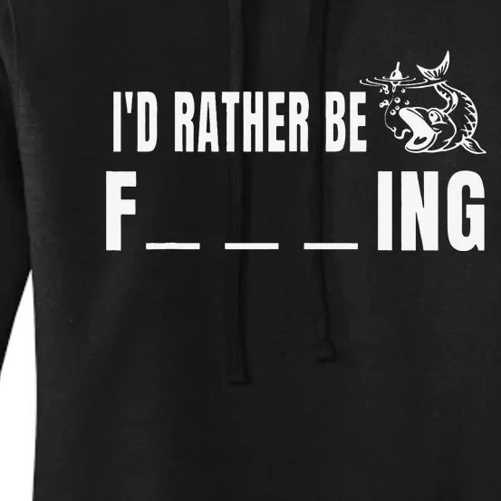 Id Rather Be Fishing Funny Fishing Women's Pullover Hoodie