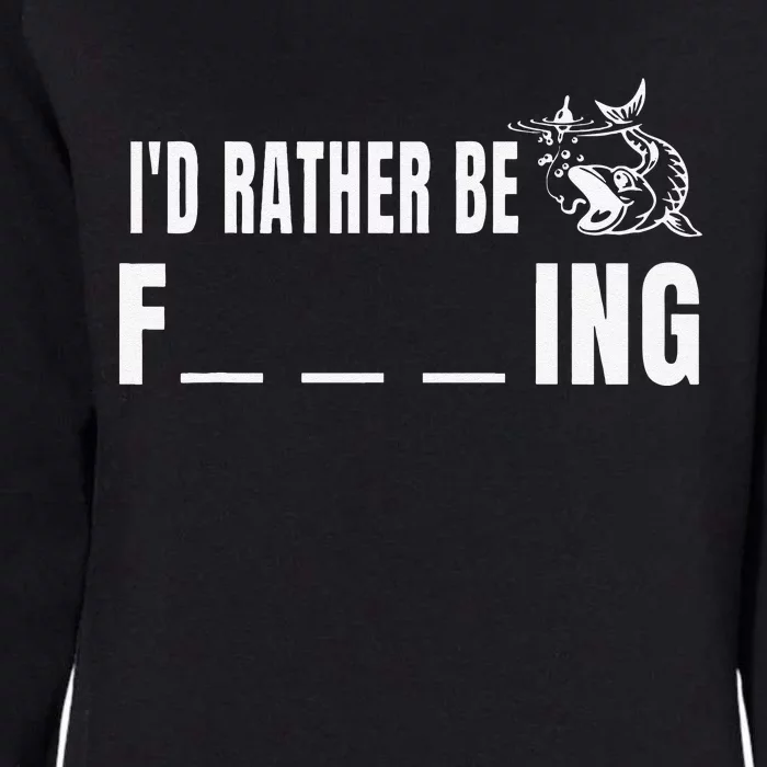 Id Rather Be Fishing Funny Fishing Womens California Wash Sweatshirt