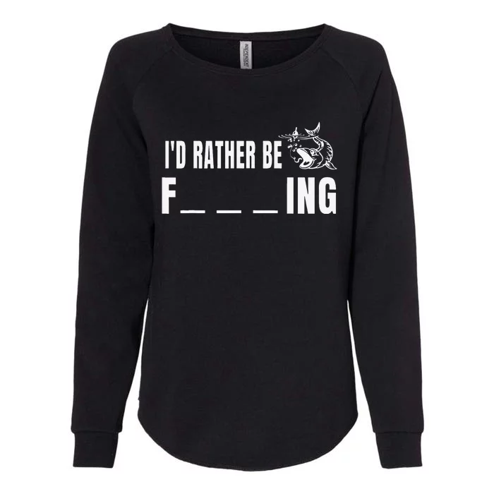 Id Rather Be Fishing Funny Fishing Womens California Wash Sweatshirt