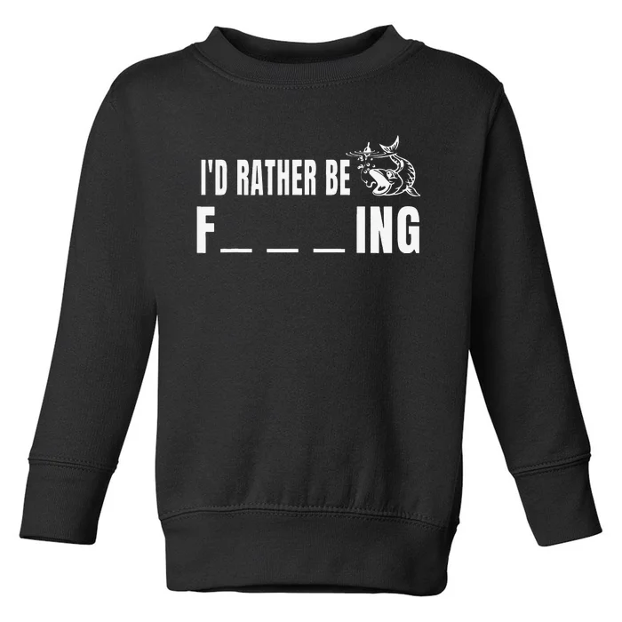 Id Rather Be Fishing Funny Fishing Toddler Sweatshirt