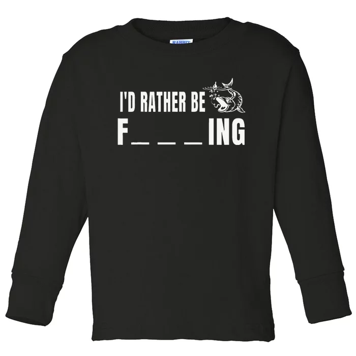 Id Rather Be Fishing Funny Fishing Toddler Long Sleeve Shirt