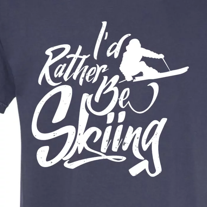 Id Rather Be Skiing Skier Winter Sports Ski Saying Gift Garment-Dyed Heavyweight T-Shirt