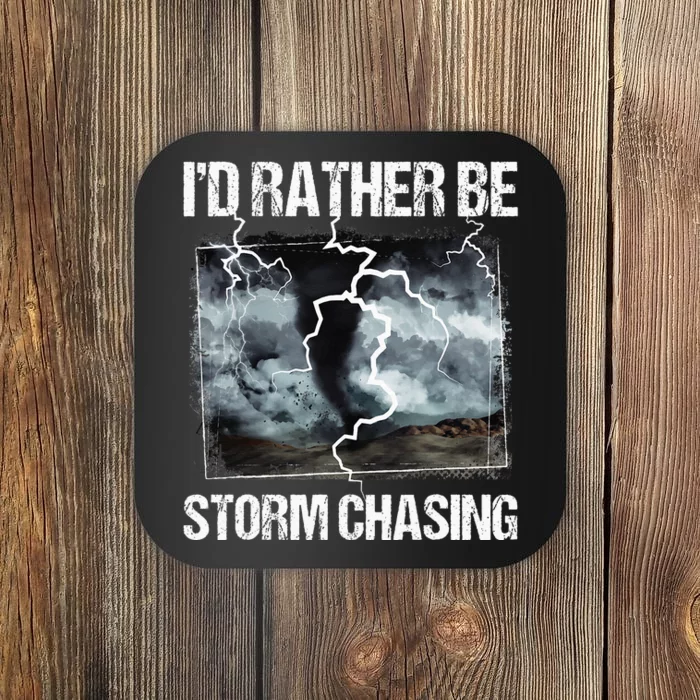 ID Rather Be Storm Chasing Tornado Chaser Meteorology Coaster