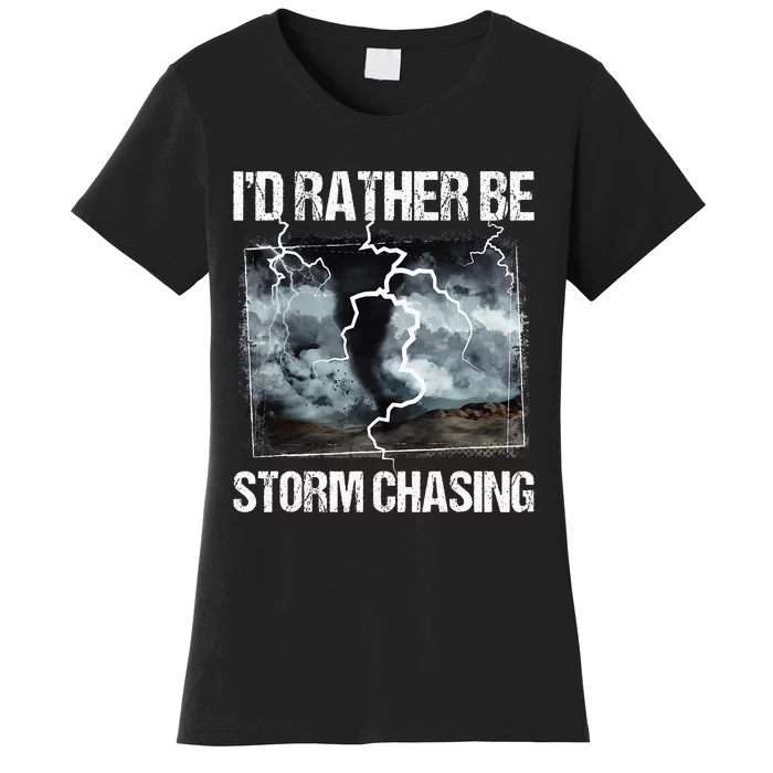 ID Rather Be Storm Chasing Tornado Chaser Meteorology Women's T-Shirt