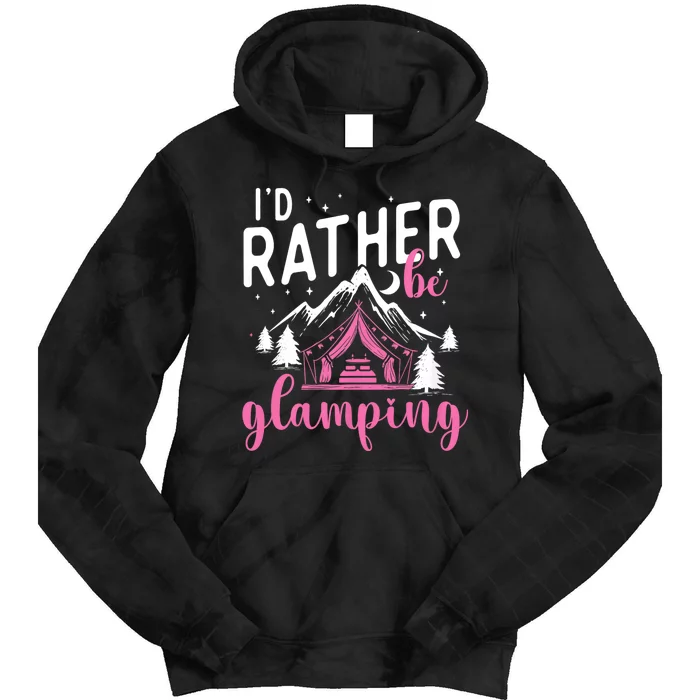 ID Rather Be Glamping Glamper Glamorous Camping Camper Tie Dye Hoodie