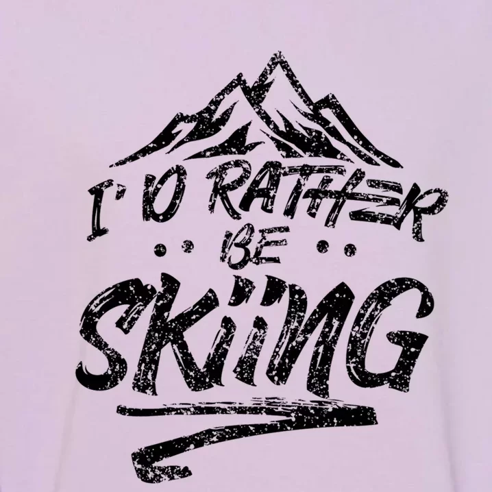 Id Rather Be Skiing Ski Skier Winter Sports Sayings Gift Garment-Dyed Sweatshirt