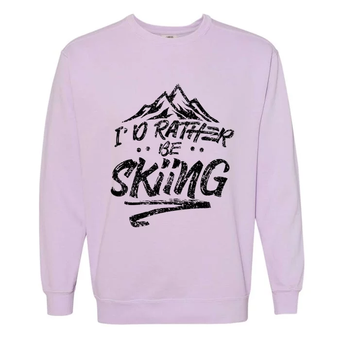 Id Rather Be Skiing Ski Skier Winter Sports Sayings Gift Garment-Dyed Sweatshirt