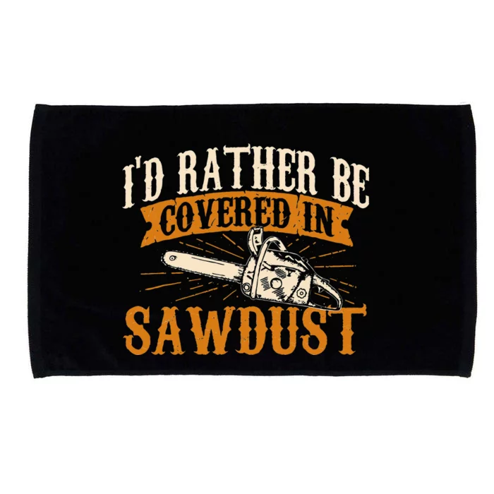 I'd Rather Be Covered In Sawdust Lumberjack Tree Cutter Microfiber Hand Towel