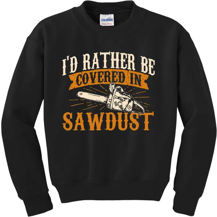 I'd Rather Be Covered In Sawdust Lumberjack Tree Cutter Kids Sweatshirt