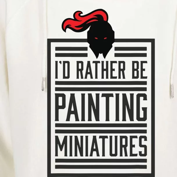 Id Rather Be Painting Miniatures Funny 3D Hobbyist Womens Funnel Neck Pullover Hood