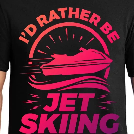 Id Rather Be Jet Skiing Cute Gift Funny Gift Pajama Set