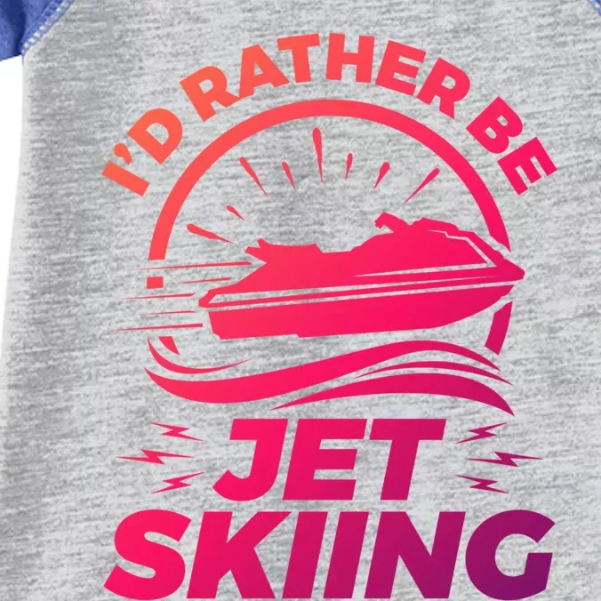 Id Rather Be Jet Skiing Cute Gift Funny Gift Infant Baby Jersey Bodysuit