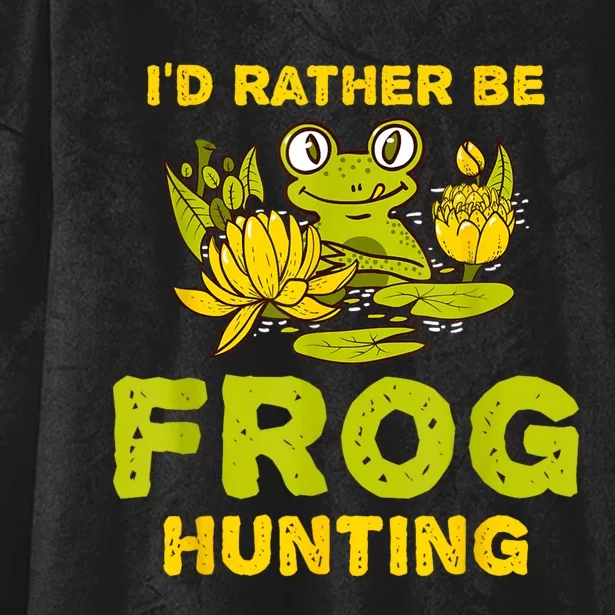 ID Rather Be Frog Hunting Frog Lover Gift Hooded Wearable Blanket