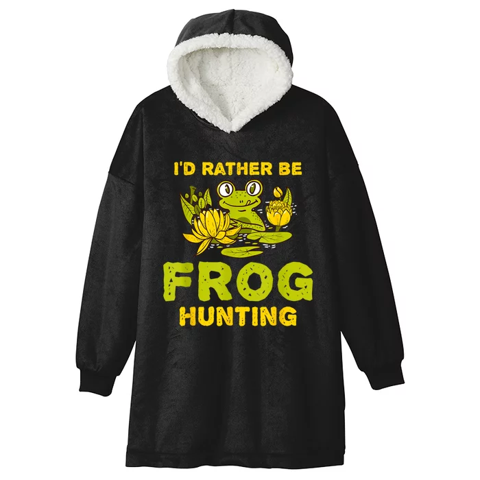 ID Rather Be Frog Hunting Frog Lover Gift Hooded Wearable Blanket