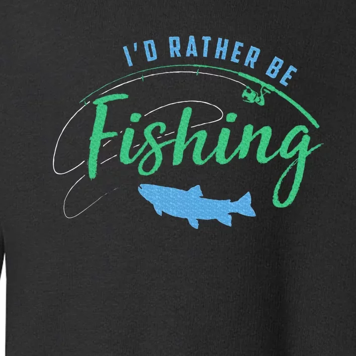 Id Rather Be Fishing Toddler Sweatshirt