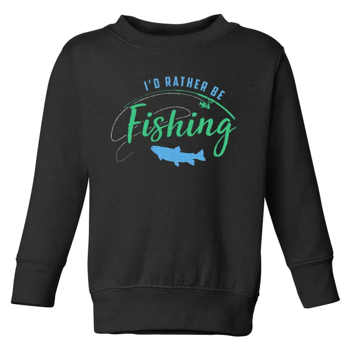 Id Rather Be Fishing Toddler Sweatshirt