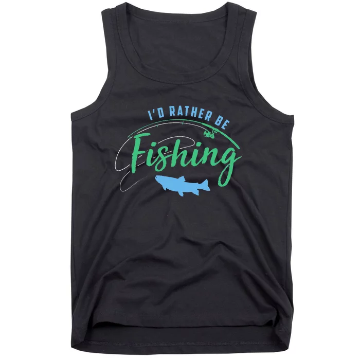 Id Rather Be Fishing Funny Fathers Day Fishing Tank Top