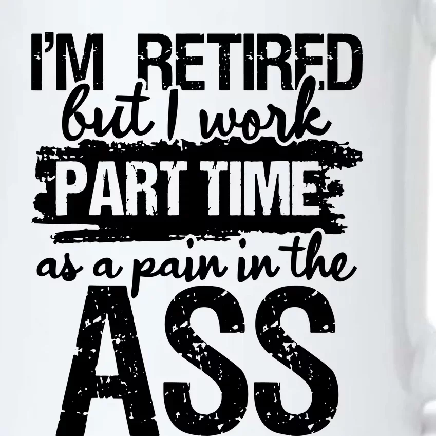 Im Retired But I Work Part Time As A Pain In The Ass Black Color Changing Mug