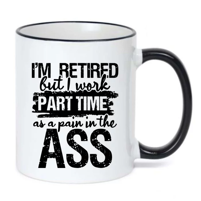 Im Retired But I Work Part Time As A Pain In The Ass Black Color Changing Mug