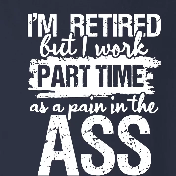 Im Retired But I Work Part Time As A Pain In The Ass Toddler Long Sleeve Shirt