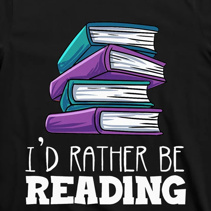 I'd Rather Be Reading Book Lover Bookworm Avid Reader T-Shirt