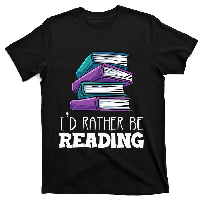 I'd Rather Be Reading Book Lover Bookworm Avid Reader T-Shirt