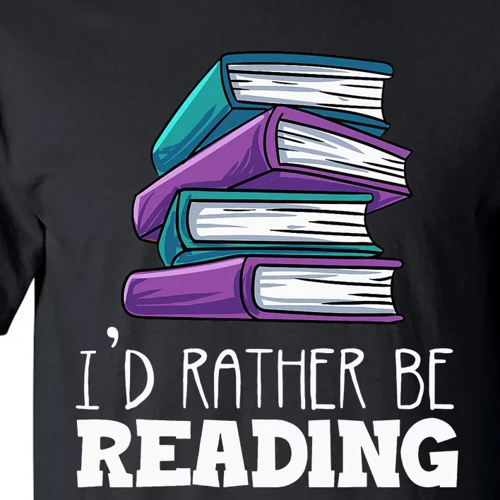 I'd Rather Be Reading Book Lover Bookworm Avid Reader Tall T-Shirt