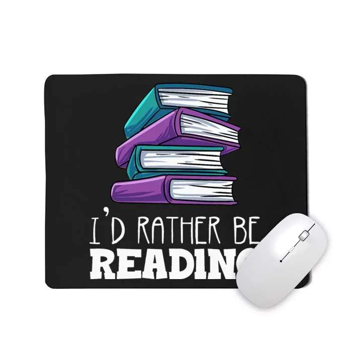 I'd Rather Be Reading Book Lover Bookworm Avid Reader Mousepad