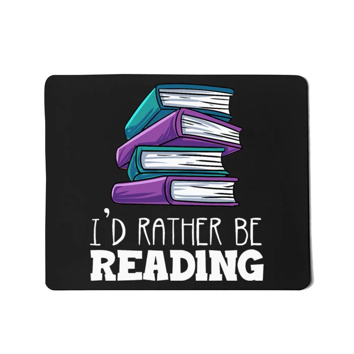 I'd Rather Be Reading Book Lover Bookworm Avid Reader Mousepad