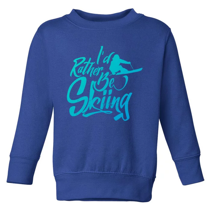 Id Rather Be Skiing Skier Winter Sports Ski Saying Meaningful Gift Toddler Sweatshirt