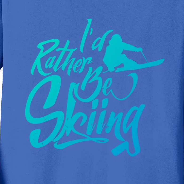 Id Rather Be Skiing Skier Winter Sports Ski Saying Meaningful Gift Kids Long Sleeve Shirt