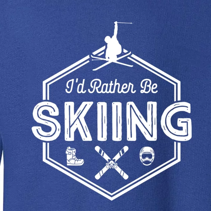 Id Rather Be Skiing Winter Snow Ski Lover Funny Gift Toddler Sweatshirt