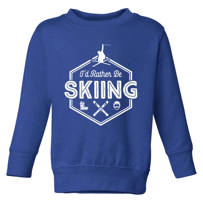 Id Rather Be Skiing Winter Snow Ski Lover Funny Gift Toddler Sweatshirt