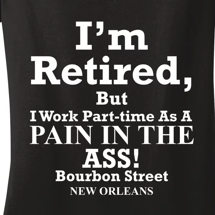 IM Retired But I Work Parttime As A Pain In The Ass Women's V-Neck T-Shirt