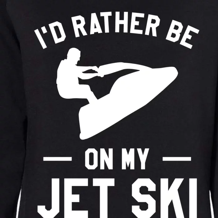 Id Rather Be On My Jet Ski Jet Skiing Gift Womens California Wash Sweatshirt