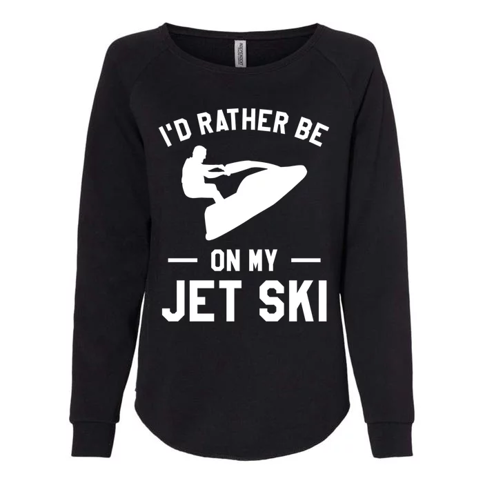 Id Rather Be On My Jet Ski Jet Skiing Gift Womens California Wash Sweatshirt