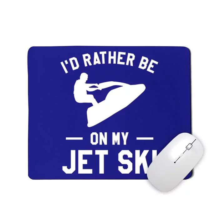 Id Rather Be On My Jet Ski Jet Skiing Gift Mousepad