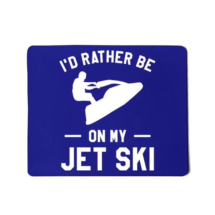 Id Rather Be On My Jet Ski Jet Skiing Gift Mousepad