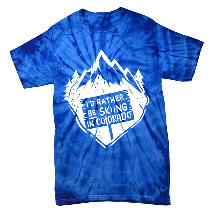 Id Rather Be Skiing In Colorado Great Gift Tie-Dye T-Shirt