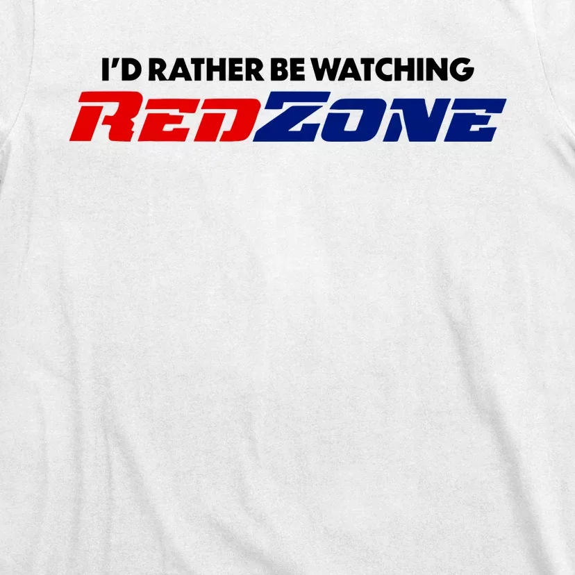 ID Rather Be Watching Redzone T-Shirt