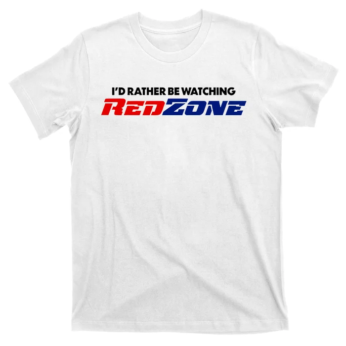 ID Rather Be Watching Redzone T-Shirt