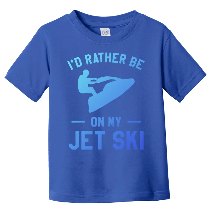 Id Rather Be On My Jet Ski Jet Skiing Funny Gift Toddler T-Shirt