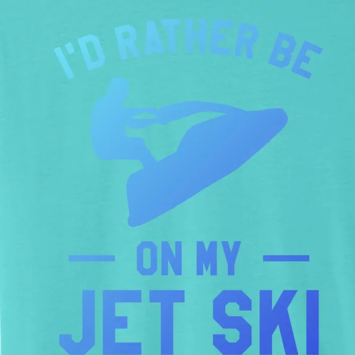 Id Rather Be On My Jet Ski Jet Skiing Funny Gift ChromaSoft Performance T-Shirt