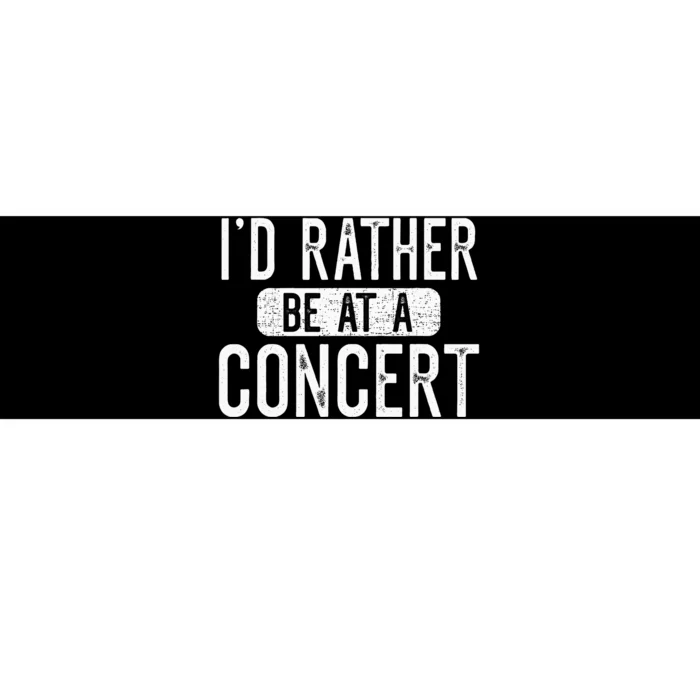 ID Rather Be At A Concert Funny Music Concert Lover Bumper Sticker