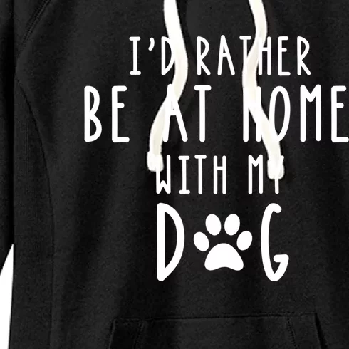 I'd Rather Be At Home With My Dog Gift Mom And Dog Parent Women's Fleece Hoodie