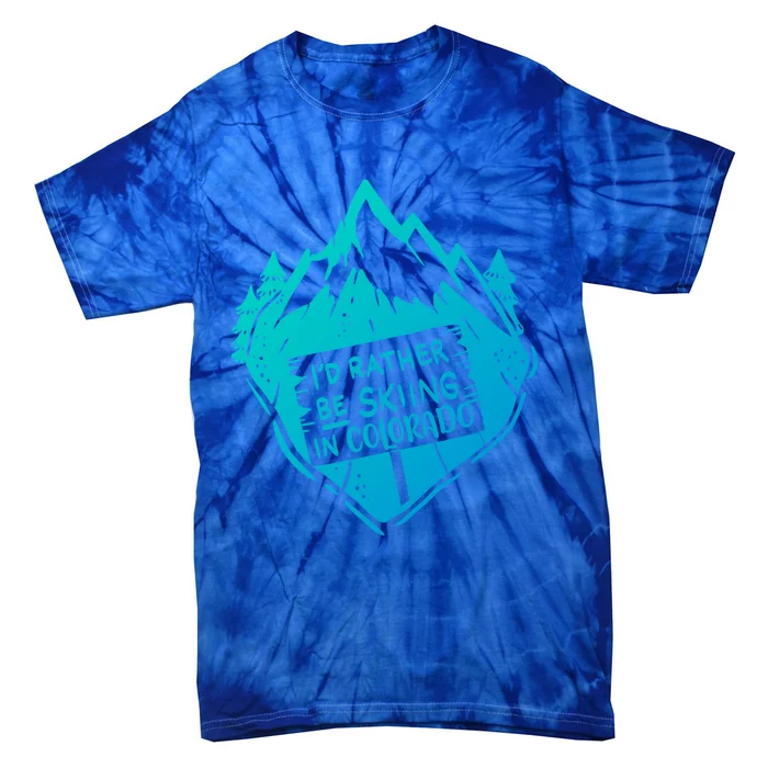 Id Rather Be Skiing In Colorado Gift Tie-Dye T-Shirt