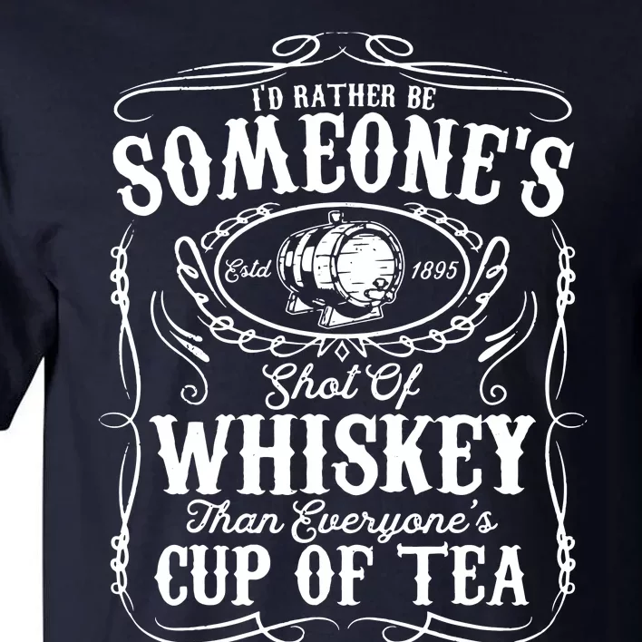 Id Rather Be Someones Shot Of Whiskey Tall T-Shirt