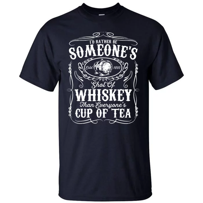 Id Rather Be Someones Shot Of Whiskey Tall T-Shirt