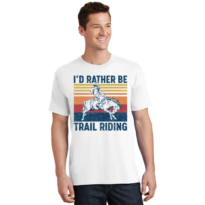 I'd Rather Be Trail Riding Horse Ride Western Rodeo Country T-Shirt